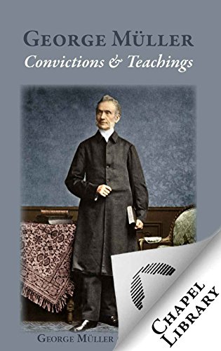 George Mueller: Convictions and Teachings