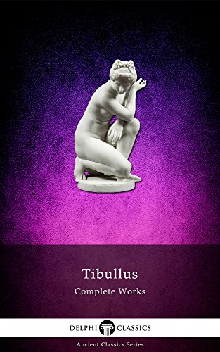 Delphi Complete Works of Tibullus (Illustrated) (Delphi Ancient Classics Book 48) (English Edition)