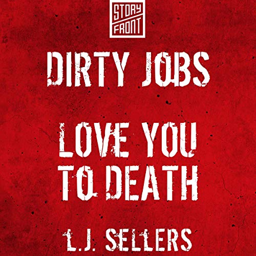 Dirty Jobs and Love You to Death