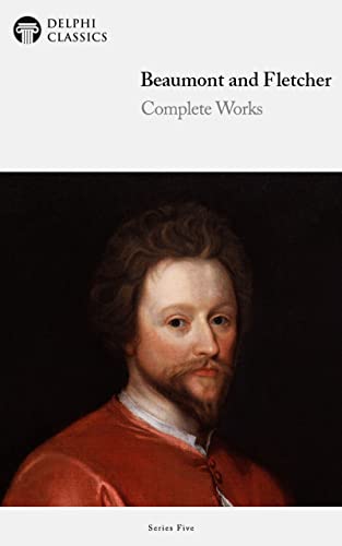 Delphi Complete Works of Beaumont and Fletcher (Illustrated)