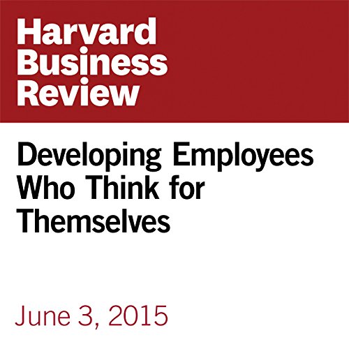 Developing Employees Who Think for Themselves