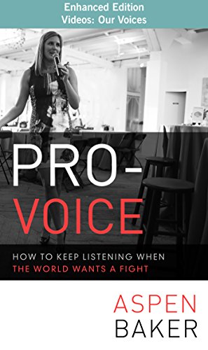 Pro-Voice: How to Keep Listening When the World Wants a Fight (enhanced edition with video content) (English Edition)