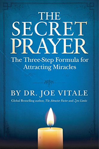 The Secret Prayer: The Three-Step Formula for Attracting Miracles