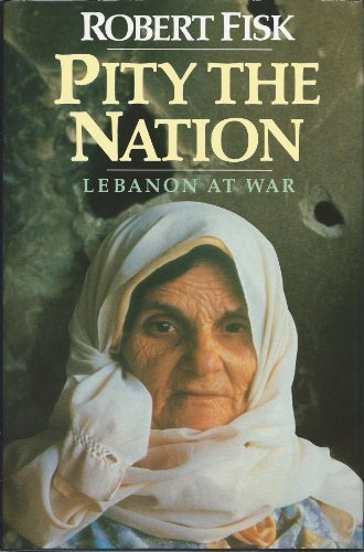Pity the Nation: Lebanon at War by Fisk, Robert (1990) Hardcover