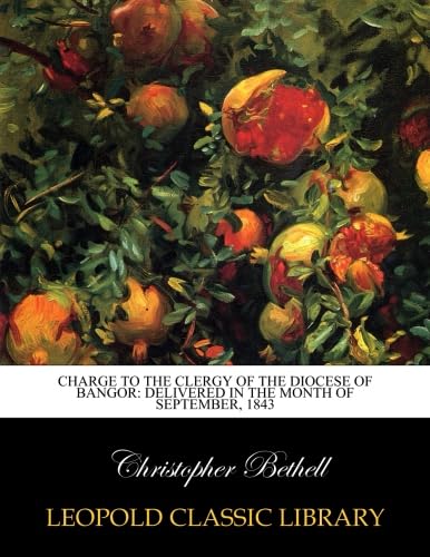 Charge to the clergy of the Diocese of Bangor: delivered in the month of September, 1843