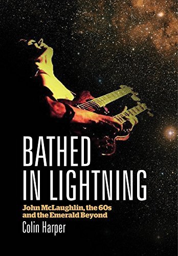 Bathed In Lightning: John McLaughlin, the 60s and the emerald beyond by Harper, Colin (2014) Paperback