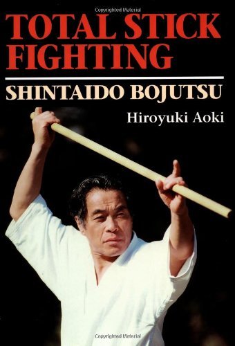 Total Stick Fighting: Shintaido Bojutso by Hiroyuki Aoki (1-Jul-2000) Hardcover