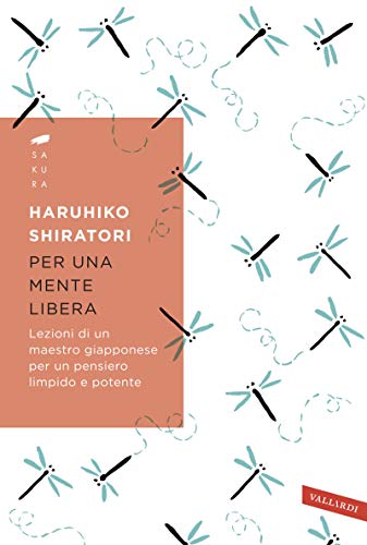 Per una mente libera: Lezioni di un maestro giapponese per un pensiero limpido e potente (Italian Edition)