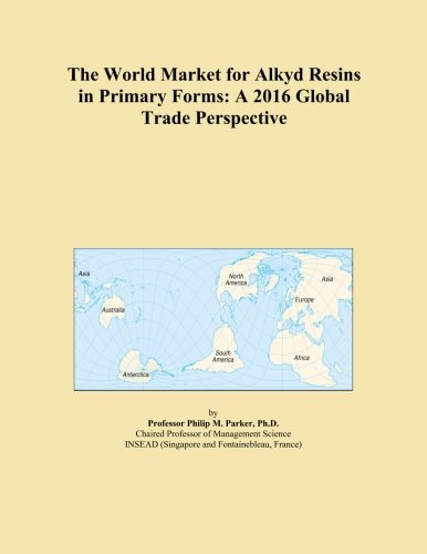 The World Market for Alkyd Resins in Primary Forms: A 2016 Global Trade Perspective
