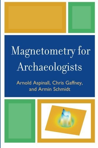 Magnetometry for Archaeologists (Geophysical Methods for Archaeology) by Aspinall, Arnold, Gaffney, Chris, Schmidt, Armin (2011) Paperback