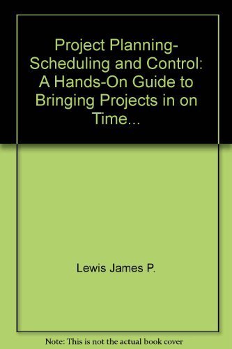 Project Planning, Scheduling and Control: A Hands-On Guide to Bringing Projects in on Time... by Lewis, James P. (1991) Hardcover