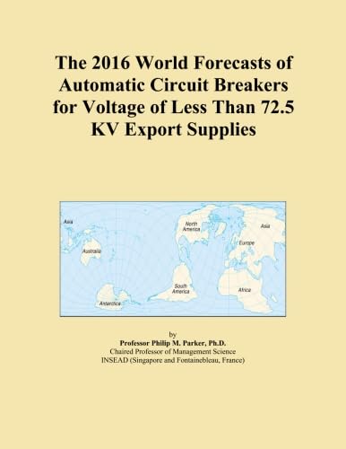 The 2016 World Forecasts of Automatic Circuit Breakers for Voltage of Less Than 72.5 KV Export Supplies