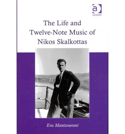 [(The life and twelve-note music of Nikos Skalkottas )] [Author: Eva Mantzourani] [Dec-2011]