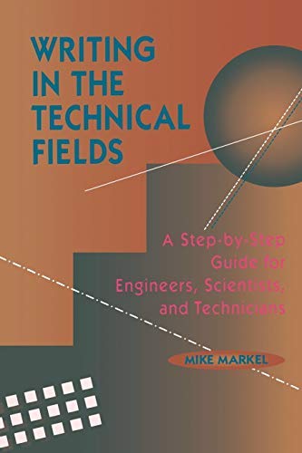 Writing in the Technical Fields: A Step-by-Step Guide for Engineers, Scientists, and Technicians 1st edition by Markel, Mike (1994) Paperback