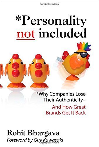 [Personality Not Included: Why Companies Lose Their Authenticity And How Great Brands Get it Back, Foreword by Guy Kawasaki] [By: Bhargava, Rohit] [May, 2008]