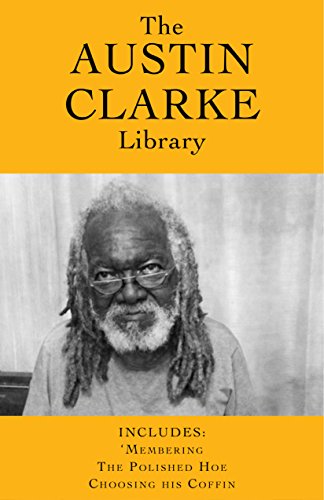 The Austin Clarke Library: 'Membering / The Polished Hoe / Choosing His Coffin (The Austin Clarke Expanded Library)