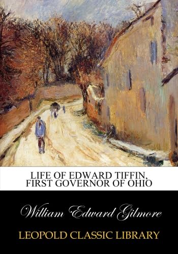 Life of Edward Tiffin, first governor of Ohio