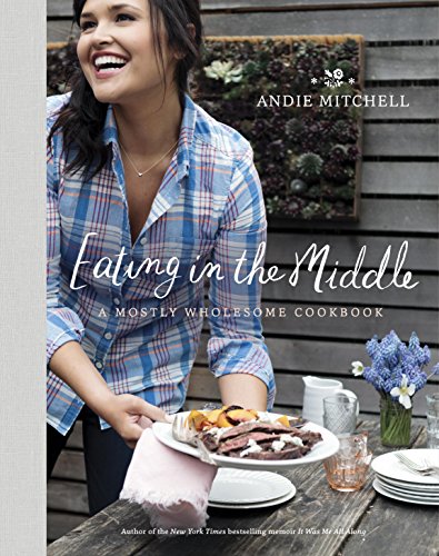 Eating in the Middle: A Mostly Wholesome Cookbook (English Edition)