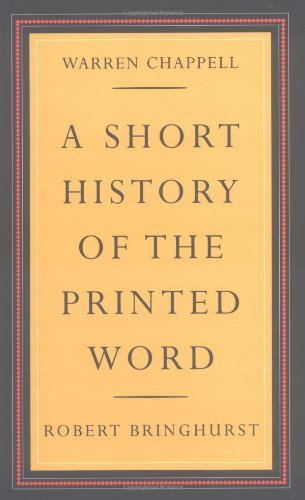 A Short History of the Printed Word 2 Rev Upd edition by Chappell, Warren, Bringhurst, Robert (2000) Paperback