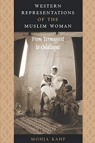 Western Representations of the Muslim Woman: From Termagant to Odalisque 1st edition by Kahf, Mohja (1999) Paperback