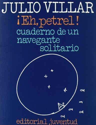 Eh, Petrel - Cuaderno de Un Navegante Solitario (Spanish Edition) by Villar, Julio (1991) Paperback