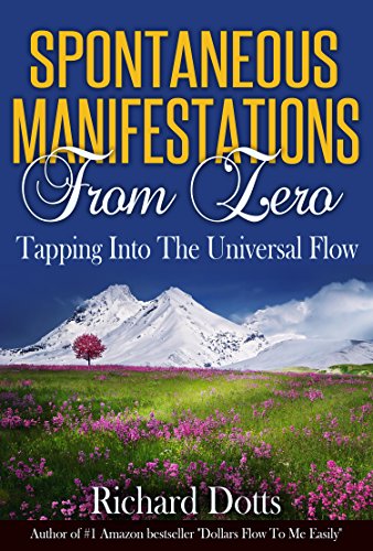 Spontaneous Manifestations From Zero: Tapping Into The Universal Flow (English Edition)