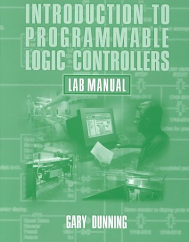 Introduction to Programmable Logic Controllers Lab Manual edition by Dunning, Gary A. (1998) Paperback