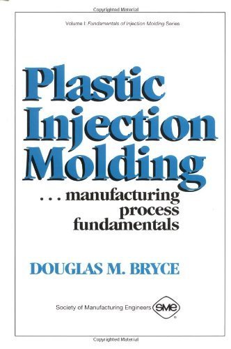 Plastic Injection Molding: Manufacturing Process Fundamentals First edition by Bryce, Douglas M. (1996) Hardcover