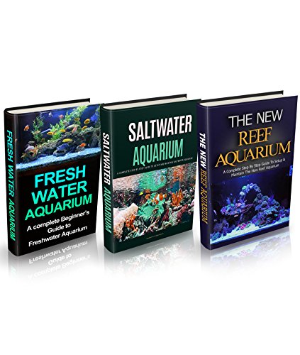 Aquariums: Aquariums Box Set (3 in 1): Freshwater Aquarium + Saltwater Aquarium + Reef Aquarium Setup & Maintenance Guide: A Complete Aquarium Guide for ... Fish, Reef Aquarium, Saltwater Aquarium)