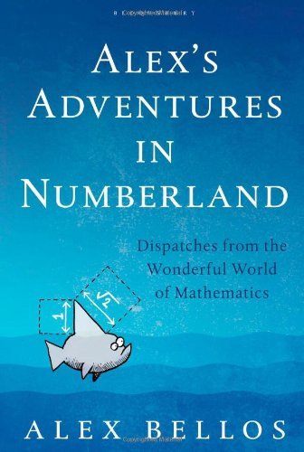 Alex's Adventures in Numberland: Dispatches from the Wonderful World of Mathematics by Alex Bellos (5-Apr-2010) Hardcover