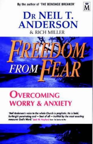 Freedom from Fear: Overcoming Worry and Anxiety by Neil T. Anderson (24-Aug-2007) Paperback