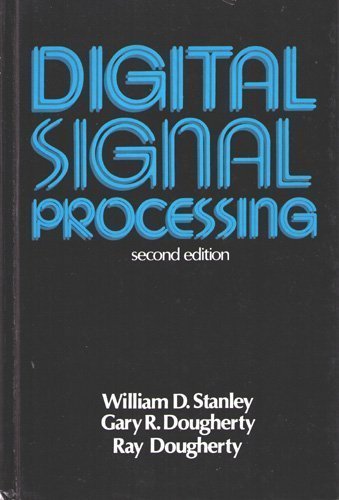 Digital Signal Processing by Stanley, William D., Dougherty, Gary R., Dougherty, Ray (1983) Hardcover
