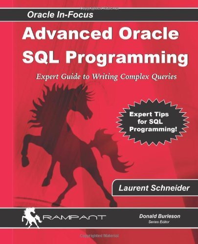 Advanced Oracle SQL Programming: The Expert Guide to Writing Complex Queries (Oracle In-Focus series) (Volume 28) by Schneider, Laurent (2008) Paperback