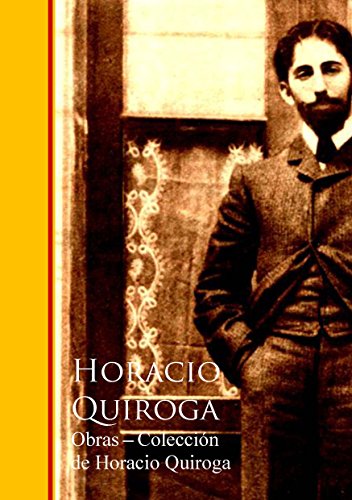 Obras - Coleccion de Horacio Quiroga (Spanish Edition)