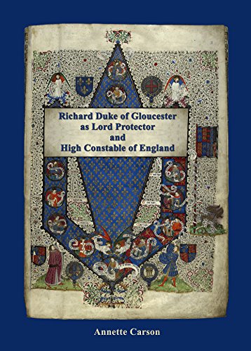 Richard Duke of Gloucester as Lord Protector and High Constable of England (English Edition)