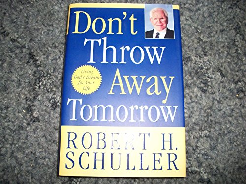 Don't Throw Away Tomorrow - Crystal Cathedral Edition by Robert H. Schuller (1-Aug-2005) Hardcover