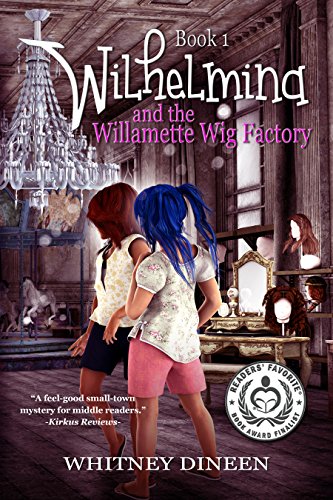 Wilhelmina and the Willamette Wig Factory (The Wilhelmina Adventures Book 1)