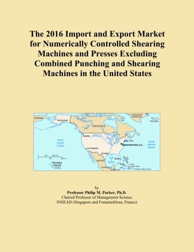 The 2016 Import and Export Market for Numerically Controlled Shearing Machines and Presses Excluding Combined Punching and Shearing Machines in the United States