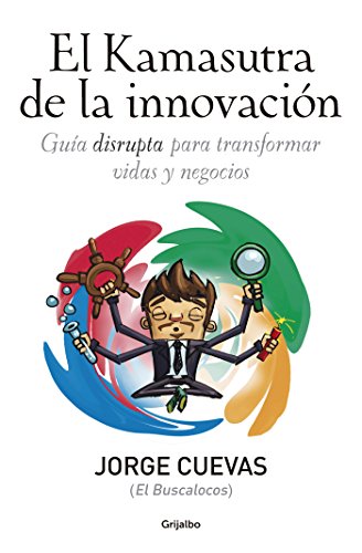 El Kamasutra de la innovación: Guía disrupta para transformar vidas y negocios (Spanish Edition)
