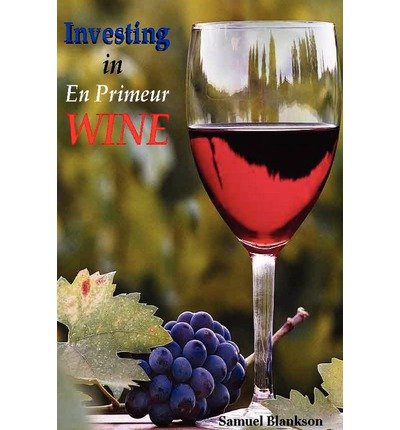[(Investing in En Primeur Wine )] [Author: Samuel Blankson] [Jun-2005]