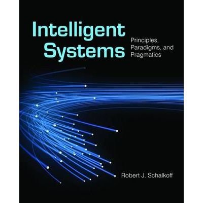[(Intelligent Systems: Principles, Paradigms and Pragmatics )] [Author: Robert J. Schalkoff] [Jan-2010]
