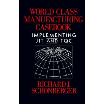 [(World Class Manufacturing: Casebook )] [Author: Richard J. Schonberger] [Sep-1995]