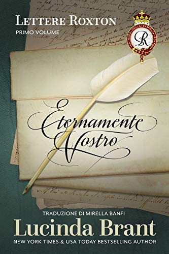 Eternamente Vostro - Lettere Roxton, Primo Volume: A compendio dei primi tre libri della saga della famiglia Roxton (Italian Edition)