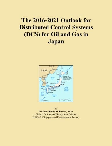 The 2016-2021 Outlook for Distributed Control Systems (DCS) for Oil and Gas in Japan