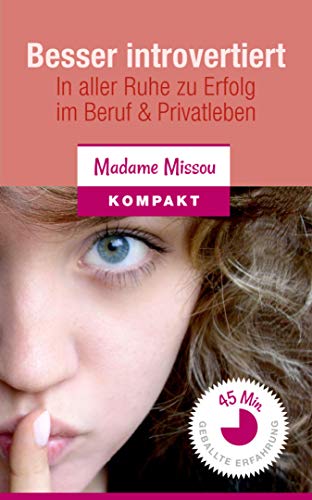 Besser introvertiert - In aller Ruhe zu Erfolg im Beruf und Privatleben. (German Edition)