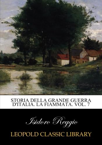 Storia della grande guerra d'Italia. La fiammata. Vol. 7