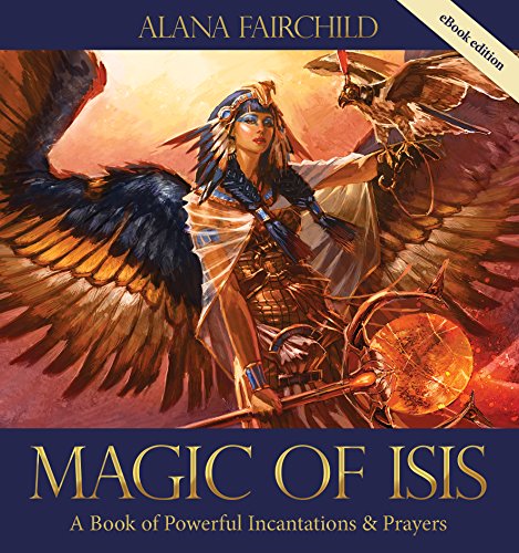 Magic of Isis: A Powerful Book of Incantations and Prayers