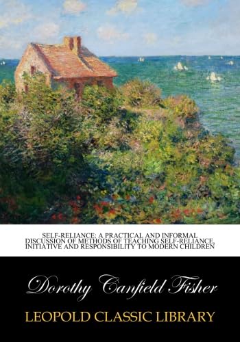 Self-reliance: a practical and informal discussion of methods of teaching self-reliance, initiative and responsibility to modern children