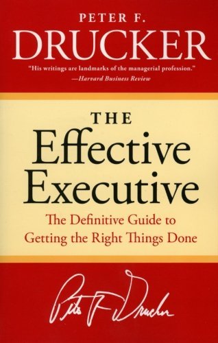 The Effective Executive: The Definitive Guide to Getting the Right Things Done (Harperbusiness Essentials) by Peter F. Drucker(1997-05-01)