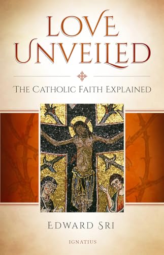 Love Unveiled: The Catholic Faith Explained (English Edition)